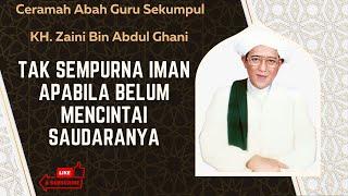 Iman Sempurna Apabila Mencintai Saudaranya | Ceramah Abah Guru Sekumpul | KH. Zaini Bin Abdul Ghani.