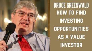 Where To Look For Opportunities As A Value Investor - Bruce Greenwald