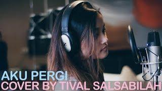 AKU PERGI - ALIKA || COVER BY TIVAL SALSABILA