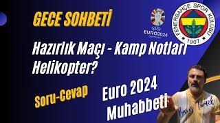 Uykudan Önce FENERBAHÇE - Petrolul Maçı, Kamp Notları, Dedikodular, Euro 2024