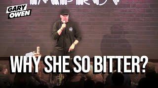 Why She So Bitter | Gary Owen