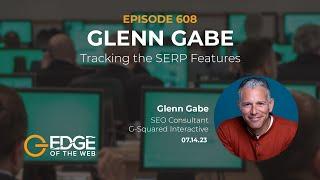 608 | EDGE Cuts | Tracking the SERP Features w/ Glenn Gabe