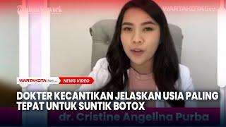 Dokter Kecantikan Jelaskan Usia Paling Tepat Jalani Suntik BOTOX