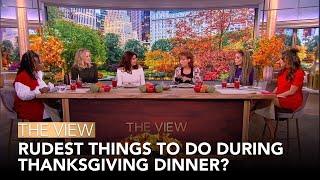 Rudest Things To Do During Thanksgiving Dinner? | The View