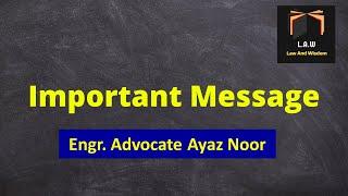 Important Message By Engr Advocate Ayaz Noor || Law and Wisdom