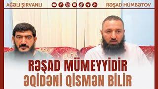  Rəşad Mumeyyidir Əqidəni qismən bilir..  Rəşad Hümbətov