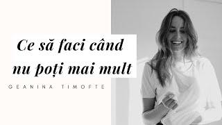 Ce să faci când nu poți mai mult | Psiholog GEANINA TIMOFTE