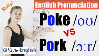 English Pronunciation: Poke /oʊ/ vs Pork /ɔːr/