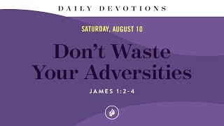 Don’t Waste Your Adversities – Daily Devotional