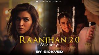 Raanjhan Mashup 2.0 | SICKVED | Do Patti