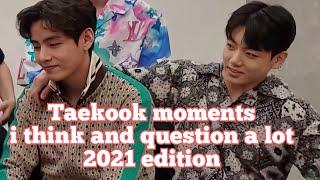 Taekook moments i think and questioned a lot 2021 Pt.2