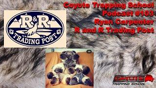 103 - Ryan Carpenter - R and R Trading Post - Coyote Trapping School Podcast