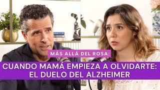 Más allá del rosa- Cuando mamá empieza a olvidarte: el duelo del Alzheimer con Marco Antonio Regil