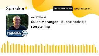 Guido Marangoni. Buone notizie e storytelling