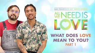 All We Need is Love | San Francisco Gay Men's Chorus | What Does Love Mean to Me - Part 1