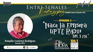 Entre señales, radio y paz 02 - Nace UPTC Radio 104.1 FM.