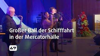 STUDIO 47 .live | GROSSER BALL DER SCHIFFFAHRT IN DER MERCATORHALLE