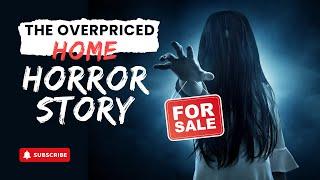 The Overpriced Home: A Real Estate Horror Story