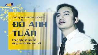 Chân dung ông Đỗ Anh Tuấn - Người đứng sau những dự án tỉ đô của Sunshine Group