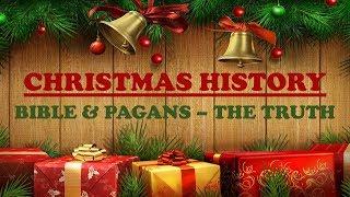 Christmas History: Bible & Pagans - The Truth