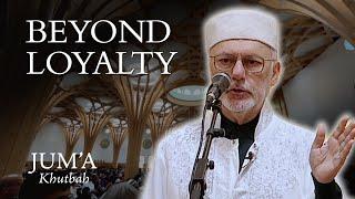 Beyond Loyalty – Talal Ahdab: Friday Sermon