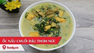 Hướng dẫn cách làm món Ốc nấu chuối đậu ngon cơm - Cooked Snail With Banana and Soya Curd