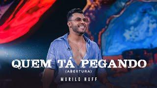 Murilo Huff - Quem Tá Pegando (ABERTURA DVD FORTALEZA)