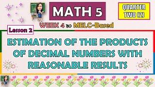 MATH 5 || QUARTER 2 WEEK 4 | ESTIMATION OF THE PRODUCTS OF DECIMAL NUMBERS WITH REASONABLE RESULTS