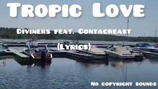 DIVINERS FEAT CONTACREAST - TROPIC LOVE LYRICS II NO COPYRIGHT SOUNDS II LBraceros#462