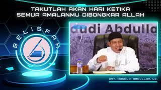 Takutlah Akan Hari Ketika  Semua Amalanmu Dibongkar Allah | Ust. Maududi Abdullah, Lc.