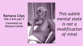 This subtle mental state is not a modification of mind  - Ramana Clips Talk # 624 3