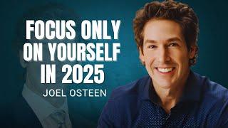 FOCUS ONLY ON YOURSELF IN 2025 | JOEL OSTEEN | BEST MOTIVATIONAL SPEECH #focusonyourself