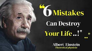 Six Mistakes Can Destroy Your Life by | Albert Einstein Quotes | about life