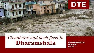 Cloudburst in Dharamshala leads to flash floods and destruction