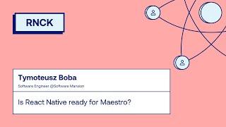 Tymoteusz Boba – Is React Native ready for Maestro? | RNCK #13