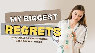 My Biggest Regrets as a Small Business Owner, Home Cake Baker, and Artist