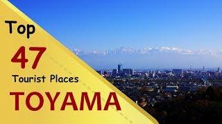 "TOYAMA" Top 47 Tourist Places | Toyama Tourism | JAPAN