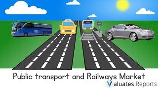 Public Transport & Railways Market: Future Trends & Growth | Valuates Reports