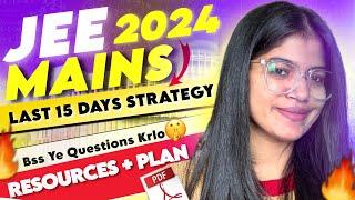 JEE Mains 2024 : Jan Attempt last 15 Days StrategyDaywise Plan + Resources | Last 15 Days Roadmap