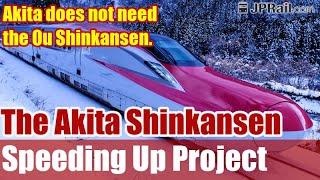 The Akita Shinkansen speeding up and Shin-Sengan Tunnel Project. Akita doesn't need Ou Shinkansen.