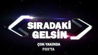 Sıradaki Gelsin Çok Yakında FOX'ta!