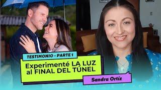 Experimenté LA LUZ al final del túnel | Testimonio Sandra Ortíz Parte 1