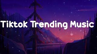 Tiktok Trending Music  ~ chill mix good vibes