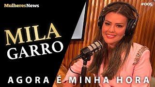 AGORA É MINHA HORA - MILA GARRO - EP #05 - #podcast - #mulheres - #news