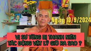 Vị Sư từng bị thanh niên tác động vật lý giờ ra sao ? Cuộc sống và sư tu tập của sư thế nào ?