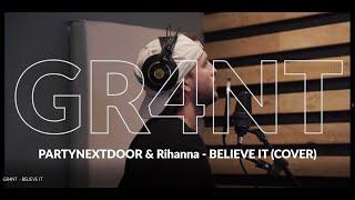 PARTYNEXTDOOR, Rihanna - "Believe It" - GR4NT Cover