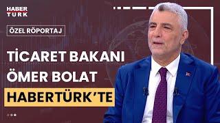 #CANLI - Fahiş fiyatla mücadelede sonuç alındı mı? Ticaret Bakanı Ömer Bolat, Habertürk TV'de