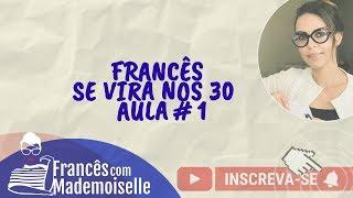 FRANCÊS BÁSICO SE VIRA NOS 30 | AULA # 1