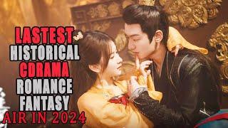 Lastest Historical Chinese Drama With Romance And Fantasy Genre Air in 2024 || NEW UPDATE