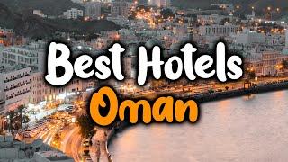 Best Hotels in Oman - For Families, Couples, Work Trips, Luxury & Budget